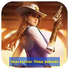 interestelar filme dublado